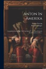 Anton In Amerika: Seitenstück Zu Freytag's 
