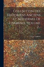 Collection Des Historiens Anciens Et Modernes De L'arménie, Volume 2...