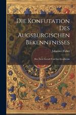 Die Konfutation des Augsburgischen Bekenntnisses: Ihre erste Gestalt und ihre Geschichte