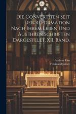 Die Convertiten Seit Der Reformation Nach Ihrem Leben Und Aus Ihren Schriften Dargestellt, XII. Band.