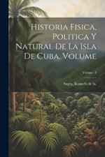 Historia fisica, politica y natural de la isla de Cuba. Volume; Volume 3