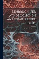 Lehrbuch der pathologischen Anatomie. Erster Band.
