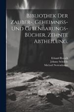 Bibliothek der Zauber-, Geheimniss- und Offenbarungs-Bücher. Zehnte Abtheilung.