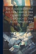 Die Halbedelsteine aus der Familie der Quarze und die Geschichte der Achatindustrie.