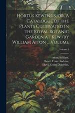 Hortus Kewensis, or, A Catalogue of the Plants Cultivated in the Royal Botanic Garden at Kew /by William Aiton ... Volume; Volume 3