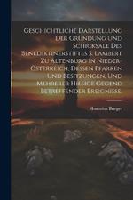 Geschichtliche Darstellung der Gründung und Schicksale des Benediktinerstiftes S. Lambert zu Altenburg in Nieder-Österreich, dessen Pfarren und Besitzungen, und mehrerer hiesige Gegend betreffender Ereignisse.