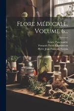 Flore Médicale, Volume 6...