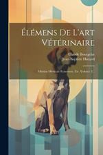 Élémens De L'art Vétérinaire: Matière Médicale Raisonnée, Etc, Volume 2...