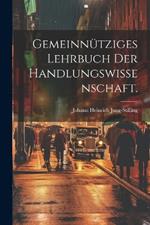 Gemeinnütziges Lehrbuch der Handlungswissenschaft.