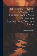 Hell Und Dunkel. Gesammelte Erzählungen von Friedrich Gerstäcker, Zweiter Band