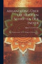 Abhandlung Über Die Heiligen Schriften Der Indier: Nebst Fragmenten der Ältesten Religiösen Dichtungen der Indier.