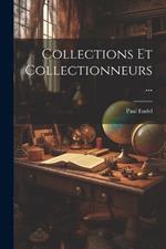 Collections Et Collectionneurs...