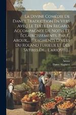 La Divine Comédie De Dante Traduction En Vers Avec Le Texte En Regard, Accompagnée De Notes Et Éclaircissements, Par E. Aroux, ... [fragments Divers Du Roland Furieux Et Des Satires De... L'arioste]...