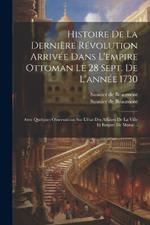 Histoire De La Dernière Révolution Arrivée Dans L'empire Ottoman Le 28 Sept. De L'année 1730: Avec Quelques Observations Sur L'état Des Affaires De La Ville Et Empire De Maroc...