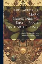 Die Käfer der Mark Brandenburg. Erster Band. Erste Abtheilung.