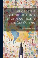 Die großen Religionen und Glaubensbekanntnisse des Ostens.