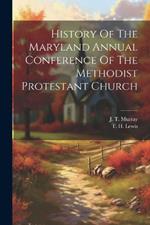 History Of The Maryland Annual Conference Of The Methodist Protestant Church