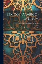 Lexicon Arabico-latinum: Accedit Index Vocum Latinarum Locupletissimus, Volume 1...