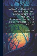 Kabbala und Agada in mythologischer, symbolischer und mystischer Personification der Fruchtbarkeit in der Natur.