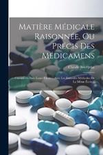 Matière Médicale Raisonnée, Ou Précis Des Médicamens: Considérés Dans Leurs Effets ... Avec Les Formules Médicales De La Même École...