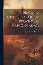 Noticias Historicas De Las Provincias Vascongadas...