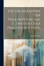 Die Grundlehren der Volkswirthschaft, Zweiter oder practischer Theil