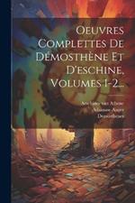 Oeuvres Complettes De Démosthène Et D'eschine, Volumes 1-2...