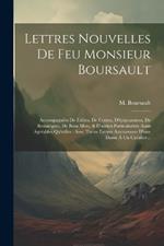 Lettres Nouvelles De Feu Monsieur Boursault: Accompagnées De Fables, De Contes, D'épigrammes, De Remarques, De Bons Mots, & D'autres Particularités Aussi Agréables Qu'utiles: Avec Treize Lettres Amoureuses D'une Dame À Un Cavalier...