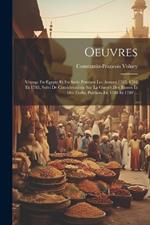 Oeuvres: Voyage En Egypte Et En Syrie Pendant Les Annees 1783, 1784 Et 1785, Suivi De Considerations Sur La Guerre Des Russes Et Des Turks, Publiees En 1788 Et 1789 ...