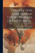 Obras De Don Juan Donoso Cortés Marqués De Valdegamas...