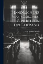 Handbuch des Französischen Civilrechts. Dritter Band.