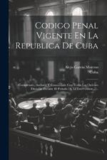 Codigo Penal Vigente En La Republica De Cuba: Completado, Anotado Y Concordado Con Todas Las Ordenes Dictadas Durante El Periodo De La Intervention ......