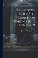 Chymische Hochzeit Christiani Rosencreutz Anno 1459