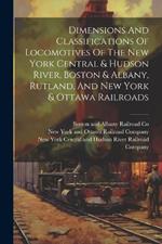 Dimensions And Classifications Of Locomotives Of The New York Central & Hudson River, Boston & Albany, Rutland, And New York & Ottawa Railroads