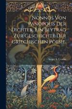 Nonnos von Panopolis der Dichter. Ein Beytrag zur Geschichte der griechischen Poesie.