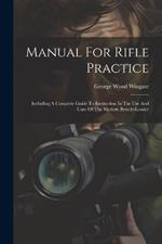 Manual For Rifle Practice: Including A Complete Guide To Instruction In The Use And Care Of The Modern Breech-loader