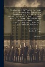 Don Pacífico De Vargas En Pleito Con La Industrial Paraguaya Demandada Por El Al Pago De Utilidades Irrealizadas Contra Los Acuerdos De Los Directorios, Los Informes Sindicales Y Las Resoluciones De Las Asambleas Generales De Accionistas: Folleto Que...