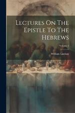 Lectures On The Epistle To The Hebrews; Volume 2