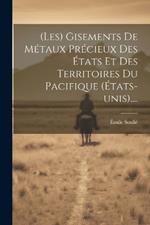 (les) Gisements De Métaux Précieux Des États Et Des Territoires Du Pacifique (états-unis)....