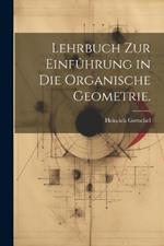 Lehrbuch zur Einfûhrung in die organische Geometrie.