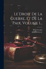 Le Droit De La Guerre, Et De La Paix, Volume 1...