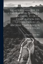 Essai Sur L'histoire De L'instruction Publique En Chine, Et De La Corporation Des Lettrés, Depuis Les Anciens Temps Jusqu'à Nos Jours