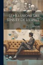 Les Illusions Des Sens Et De L'esprit