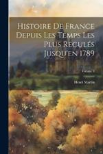 Histoire De France Depuis Les Temps Les Plus Reculés Jusqu'en 1789; Volume 8