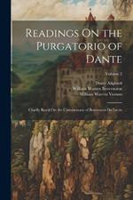 Readings On the Purgatorio of Dante: Chiefly Based On the Commentary of Benvenuto Da Imola; Volume 2