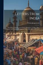 Letters From India: Describing a Journey in the British Dominions of India, Tibet, Lahore, and Cashmere During the Years 1828, 1829, 1830, 1831