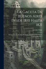 La Gaceta De Buenos Aires Desde 1810 Hasta 1821: Resumen De Los Bandos, Proclamas, Manifestaciones, Partes, Ordenes, Decretos...