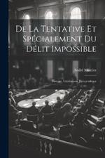 De La Tentative Et Spécialement Du Délit Impossible: Histoire, Législations, Jurisprudence