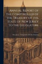 Annual Report of the Comptroller of the Treasury of the State of New Jersey to the Legislature