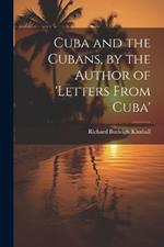 Cuba and the Cubans, by the Author of 'letters From Cuba'